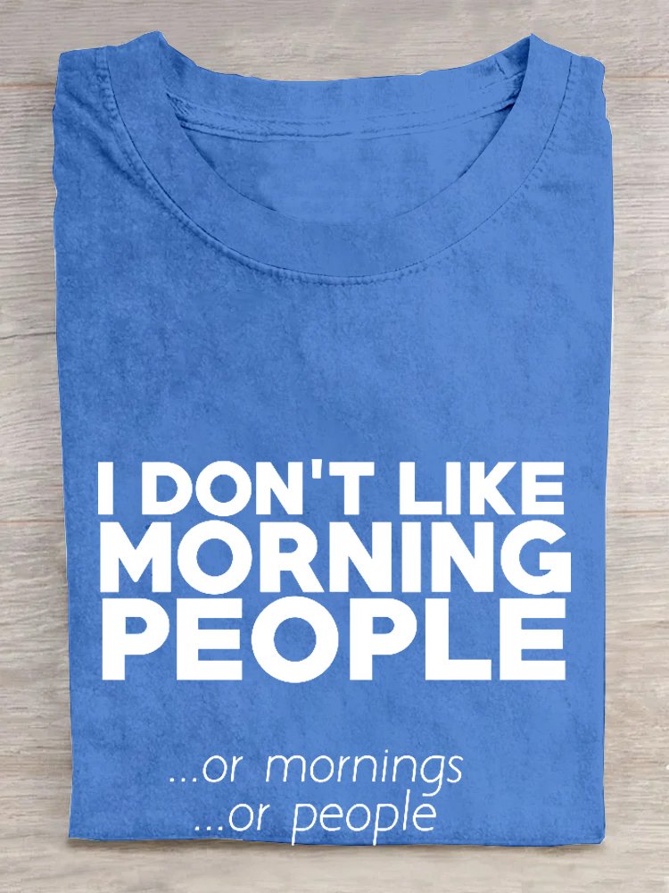 I don't like morning people or mornings or people T-Shirt