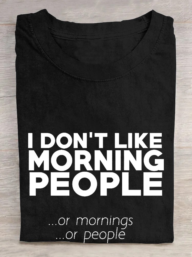 I don't like morning people or mornings or people T-Shirt