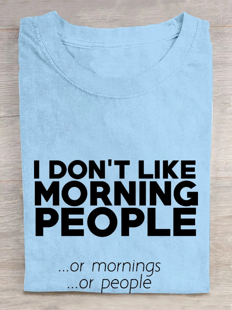 I don't like morning people or mornings or people T-Shirt