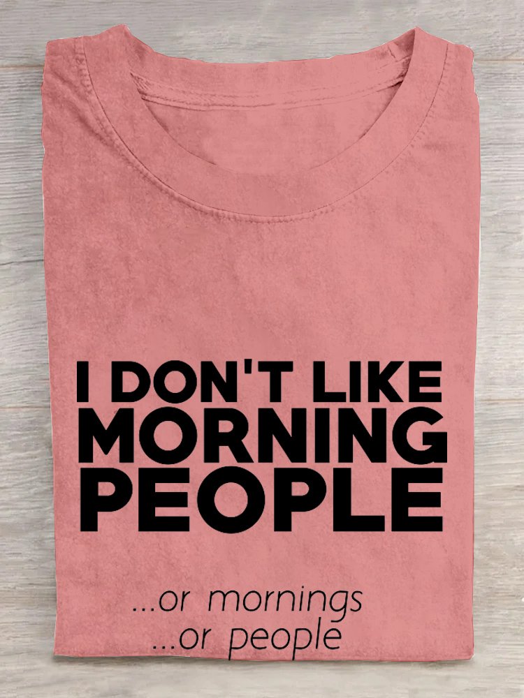 I don't like morning people or mornings or people T-Shirt