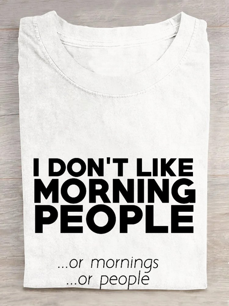 I don't like morning people or mornings or people T-Shirt