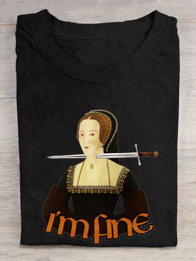 Anne Boleyn - I'm fine Crew Neck Casual T-Shirt