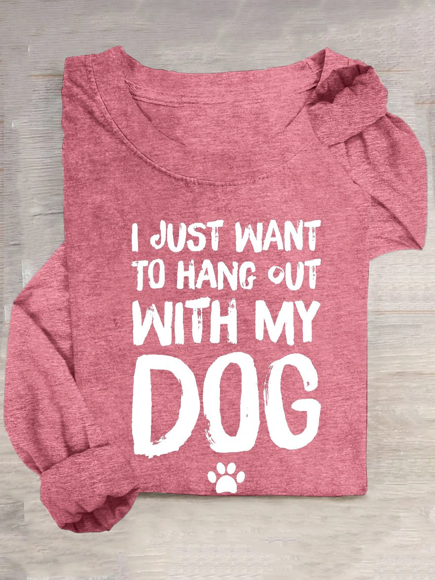 I just want to hang out with my dog T-Shirt