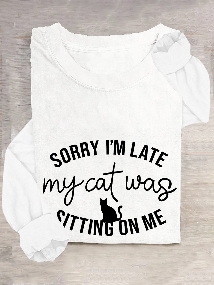 Sorry Im Late My Cat Was Sitting On Me T-Shirt